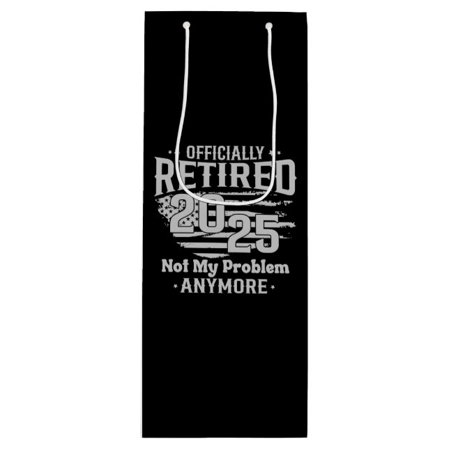 Officially Retired 2025 Not My Problem Anymore Wine Gift Bag (Front)
