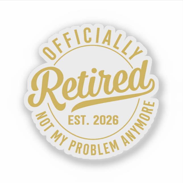 Officially Retired 2026 not My Problem Anymore (Front)
