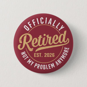 Officially Retired 2026 not My Problem Anymore 2 Inch Round Button