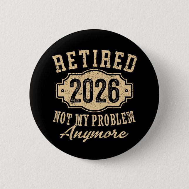 Officially Retired 2026 Not My Problem Anymore Art 2 Inch Round Button (Front)