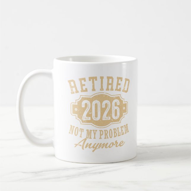 Officially Retired 2026 Not My Problem Anymore Art Coffee Mug (Left)