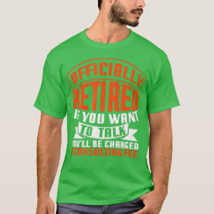 Officially Retired Consultant Fee Funny Retirement T-Shirt