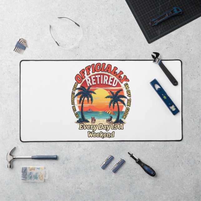 Officially Retired Every Day Weekend Desk Mat (Workstation)