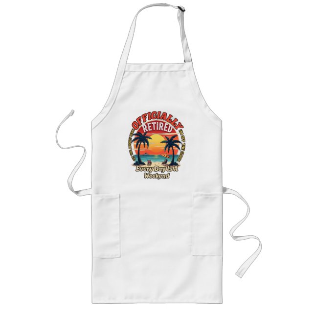 Officially Retired Every Day Weekend Long Apron (Front)