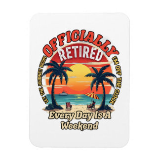 Officially Retired Every Day Weekend Magnet