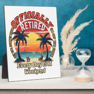 Officially Retired Every Day Weekend Plaque