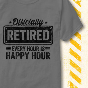 Officially Retired Hour Happy Hour Funny Quote T-Shirt