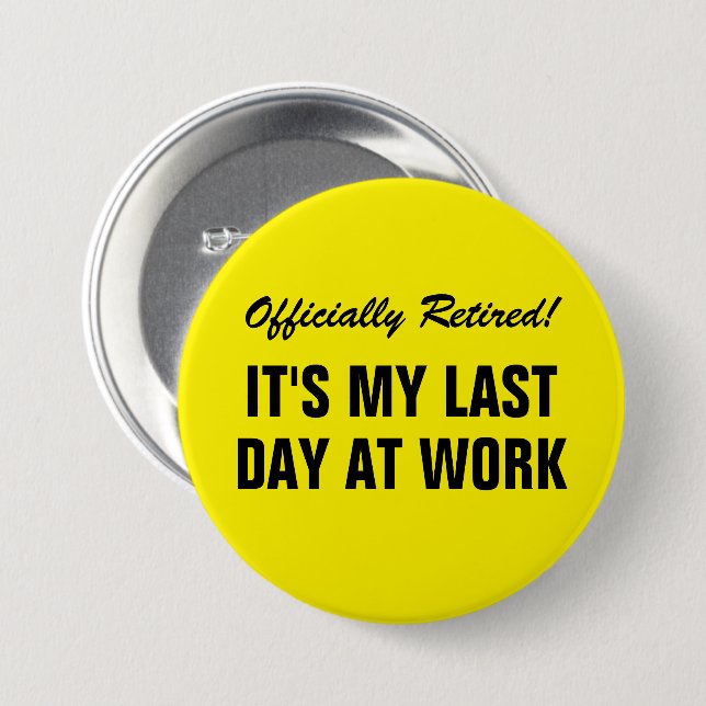 Officially Retired It's my last day at work funny 3 Inch Round Button (Front & Back)