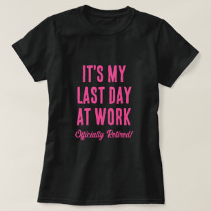 Officially Retired. Last day at work Bye Farewell T-Shirt