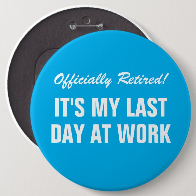 Officially Retired Last day at work Farewell 6 Inch Round Button (Front & Back)