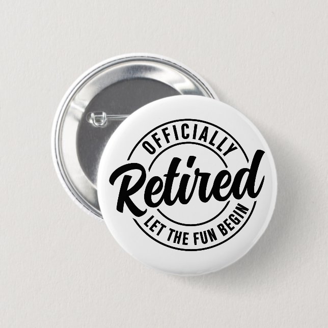 Officially Retired Let The Fun Begin 2 Inch Round Button (Front & Back)