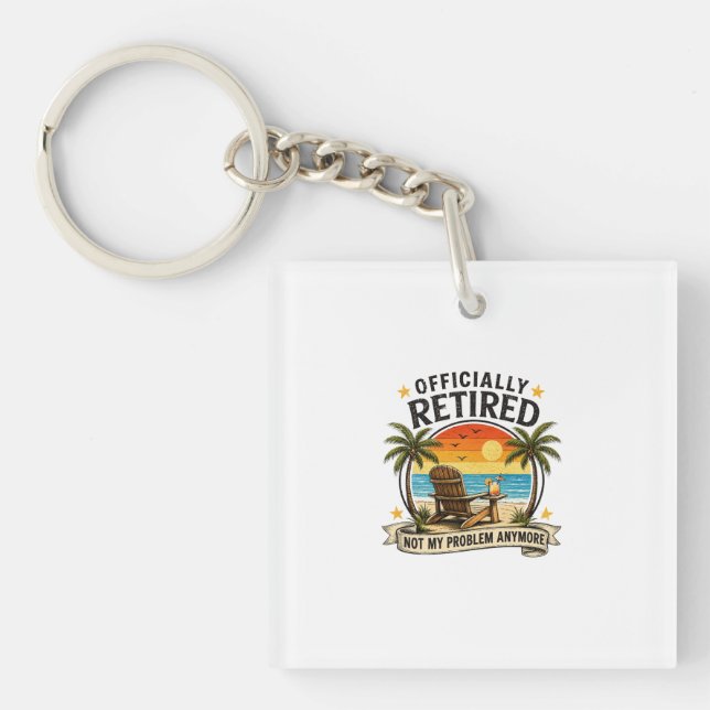 Officially Retired Not My Problem Anymore Funny Re Keychain (Front)