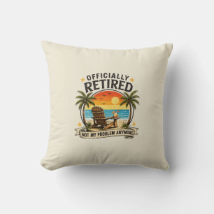 Officially Retired Not My Problem Anymore Funny Re Throw Pillow