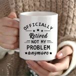 officially retired not my problem anymore mug<br><div class="desc">This funny and original retirement textbase design with awesome typography font lettering is a great gift idea for your lovely retired dad, mom, grandma, grandpa, and all grandparents! the best awesome illustration for your retirement party celebration! If you like this artwork, check out more similar designs in omitay store. Stay...</div>