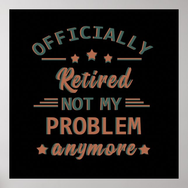 Officially retired not my problem anymore poster (Front)