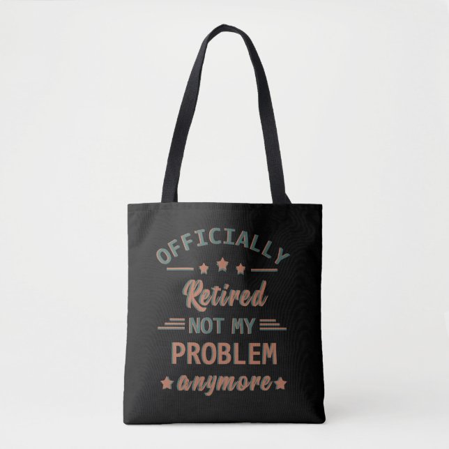Officially retired not my problem anymore tote bag (Front)
