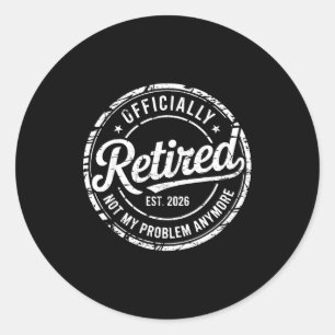 Officially retired not problem anymore funny classic round sticker