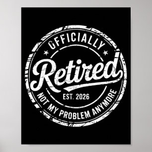 Officially retired not problem anymore funny poster