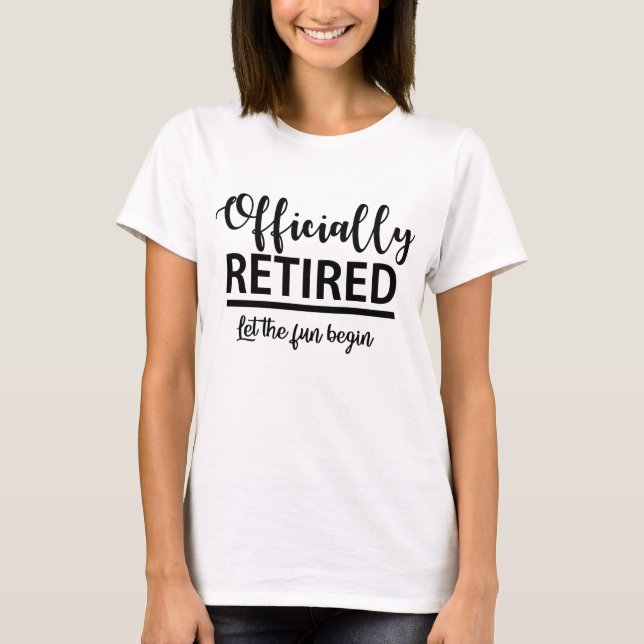 Officially Retired Retiree  T-Shirt (Front)