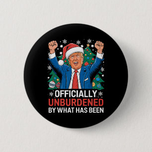 Officially Unburdened By What Has Been Donald Trum 2 Inch Round Button