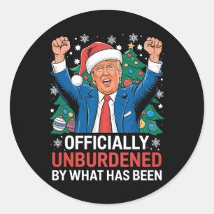 Officially Unburdened By What Has Been Donald Trum Classic Round Sticker