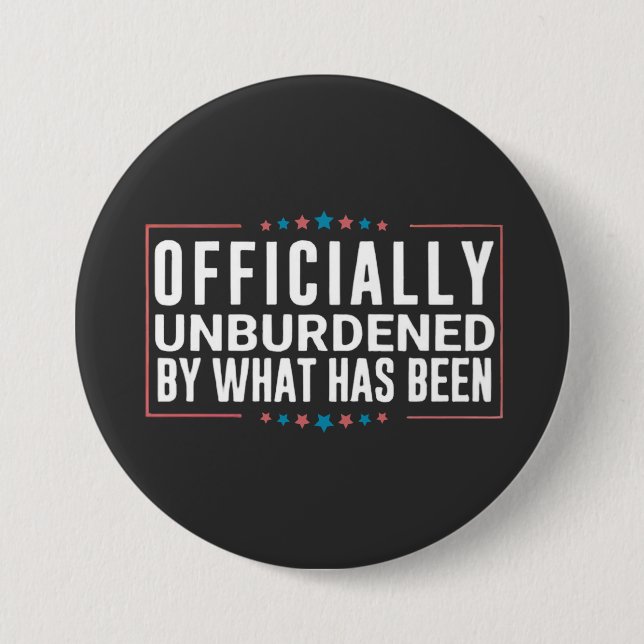 Officially Unburdened by What Has Been Trump  3 Inch Round Button (Front)