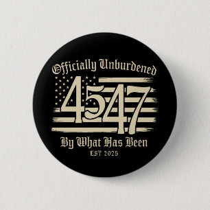 Officially Unburdened By What Has Been Trump 45 47 2 Inch Round Button