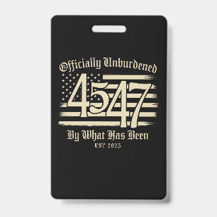 Officially Unburdened By What Has Been Trump 45 47 Badge