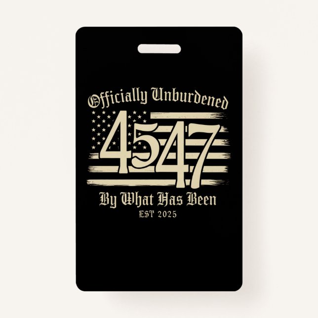 Officially Unburdened By What Has Been Trump 45 47 Badge (Front)