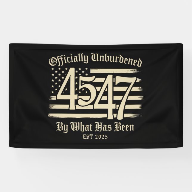 Officially Unburdened By What Has Been Trump 45 47 Banner (Horizontal)