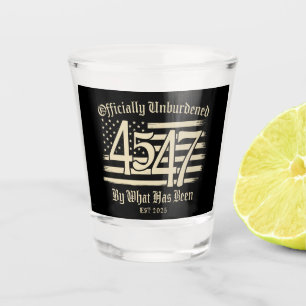 Officially Unburdened By What Has Been Trump 45 47 Shot Glass