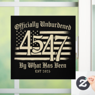 Officially Unburdened By What Has Been Trump 45 47 Window Cling