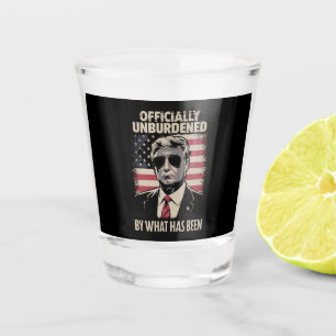 Officially Unburdened By What Has Been Trump 47 Shot Glass