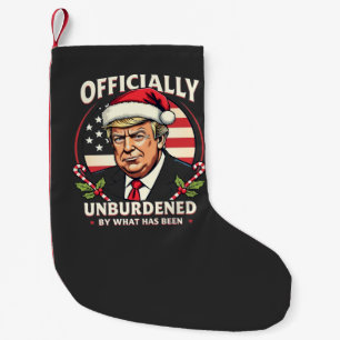 Officially Unburdened By What Has Been Trump 47th Small Christmas Stocking