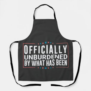 Officially Unburdened by What Has Been Trump  Apron