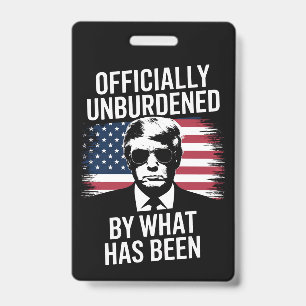 Officially Unburdened By What Has Been Trump Badge