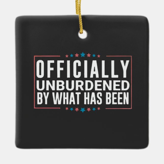 Officially Unburdened by What Has Been Trump  Ceramic Ornament (Front)