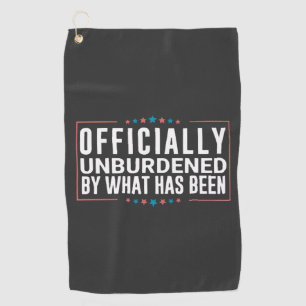 Officially Unburdened by What Has Been Trump Golf Towel
