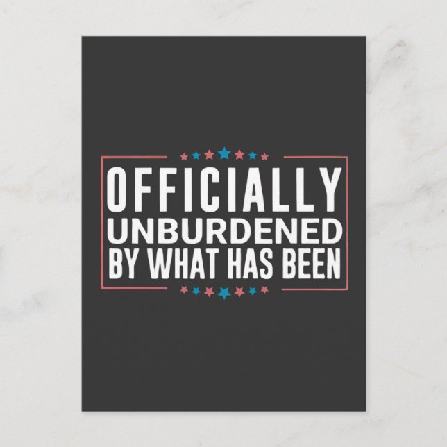 Officially Unburdened by What Has Been Trump  Postcard (Front)