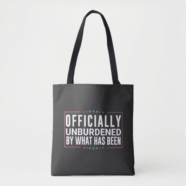 Officially Unburdened by What Has Been Trump  Tote Bag (Front)