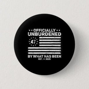 Officially Unburdened By What Has Been Trump Victo 2 Inch Round Button
