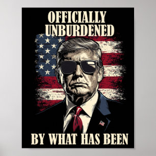 Officially Unburdened By What Has Been Trump Victo Poster