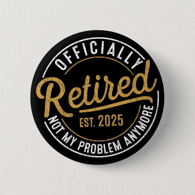 Officialy Retired 2025 Not My Problem Anymore  2 Inch Round Button (Front)
