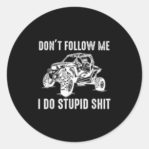 Offroad Utv Funny Sxs Don't Follow Me I Do Stud Th Classic Round Sticker