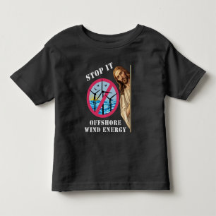 Offshore Wind Energy Stop it Jesus Toddler T-shirt