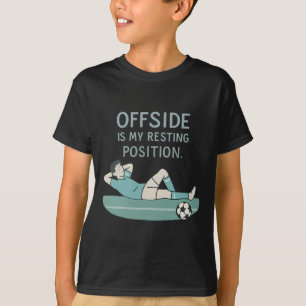 Offside Is My Resting Position Funny Soccer Quote T-Shirt
