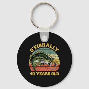 O'fishally 40 Years Old Fishing Birthday Theme Par Keychain
