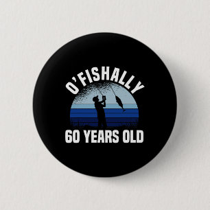 Ofishally 60 Years Old Fisherman 60th Birthday Fis 2 Inch Round Button