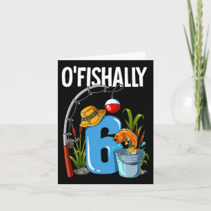 O'fishally 6 Years Old 6th Birthday Fishing Card