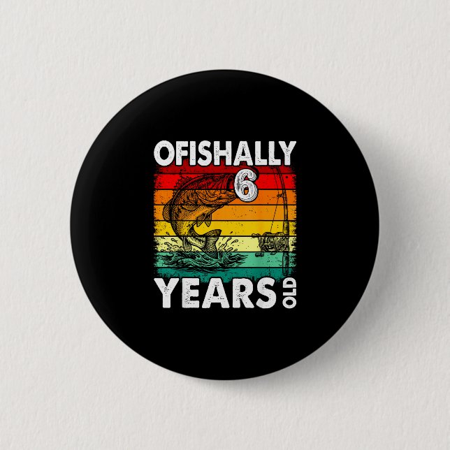 Ofishally 6 years old funny fishing birthday 2 inch round button (Front)